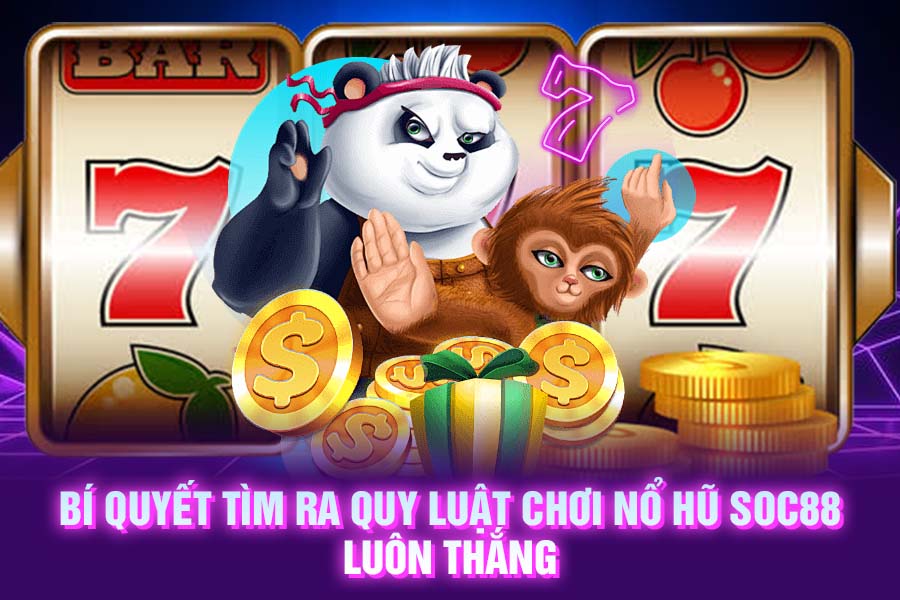Bí Quyết Tìm Ra Quy Luật Chơi Nổ Hũ SOC88 Luôn Thắng